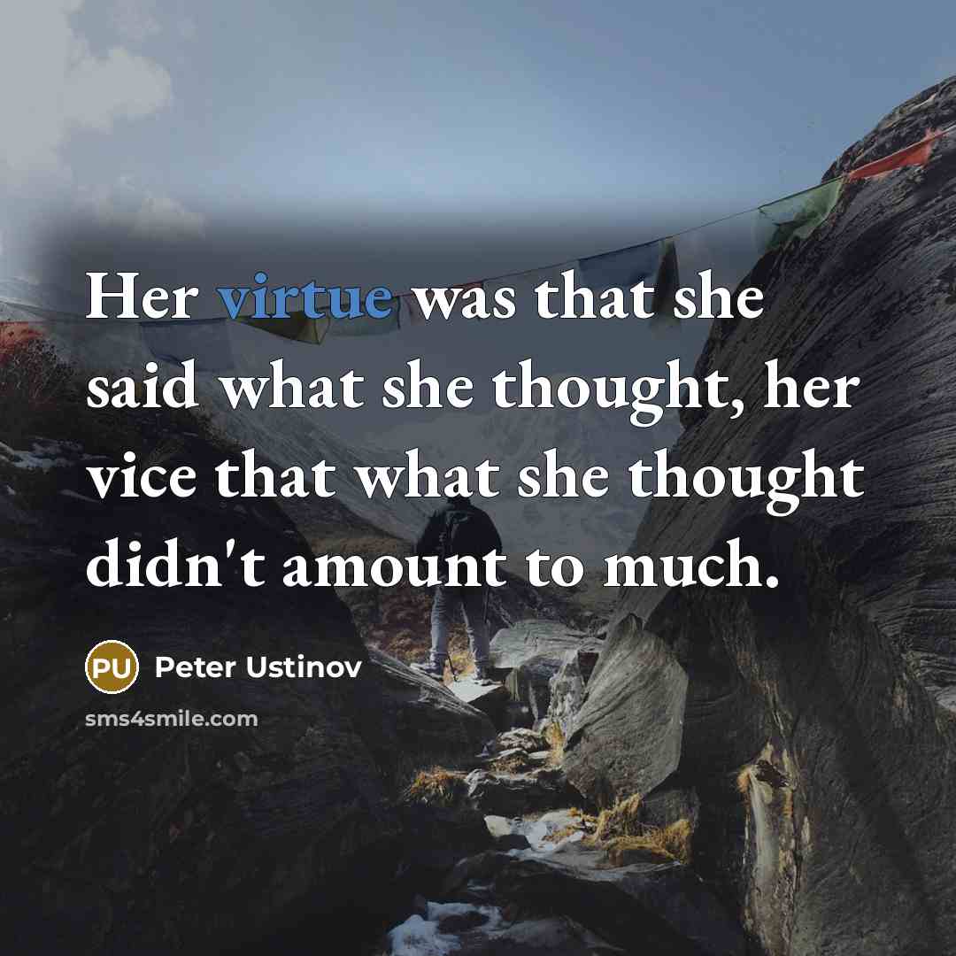 “Her virtue was that she said what she thought, her…” quote by Peter Ustinov