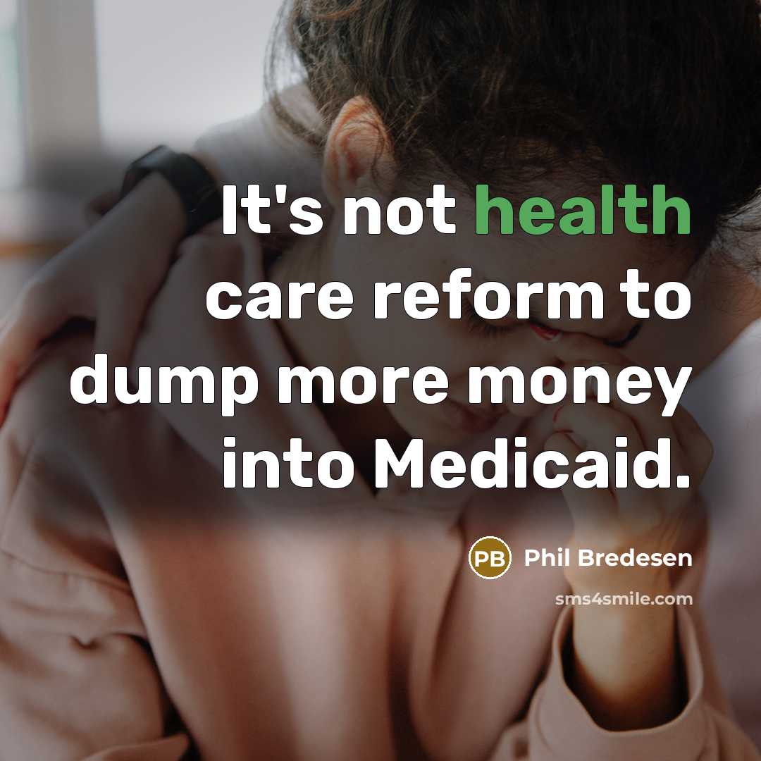 “It's not health care reform to dump more money into…” quote by Phil Bredesen