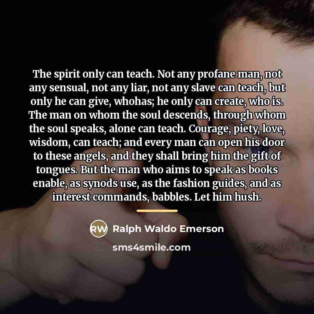 “The spirit only can teach. Not any profane man, not…” quote by Ralph Waldo Emerson