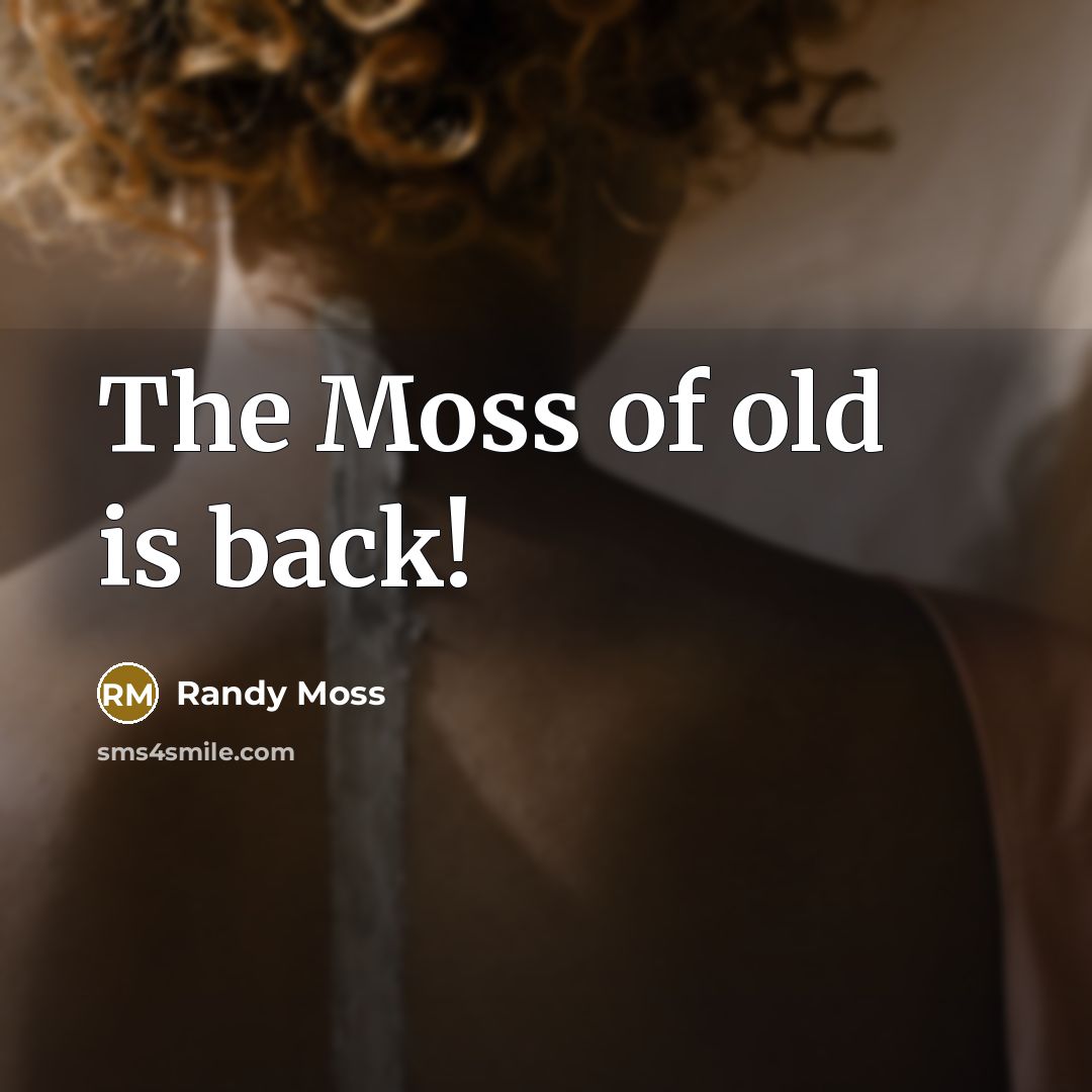 “The Moss of old is back!…” quote by Randy Moss