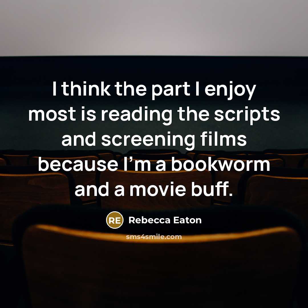 “I think the part I enjoy most is reading the…” quote by Rebecca Eaton