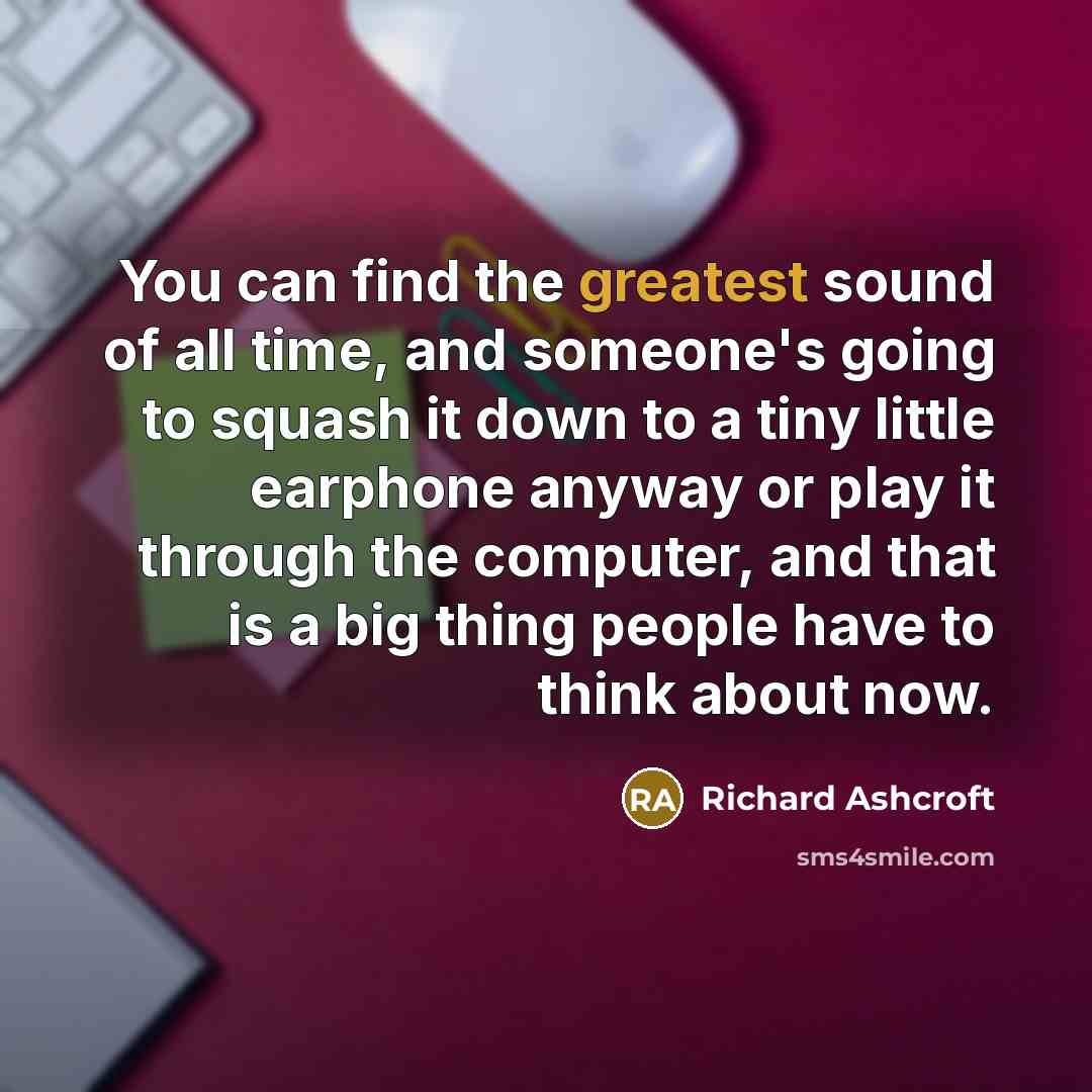 “You can find the greatest sound of all time, and…” quote by Richard Ashcroft