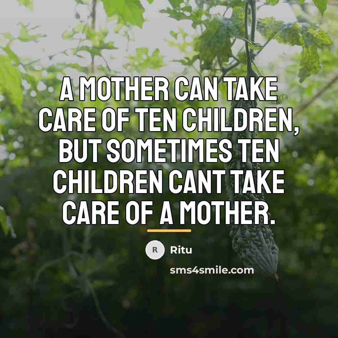 “A MOTHER can take care of TEN children, but sometimes…” quote by Ritu