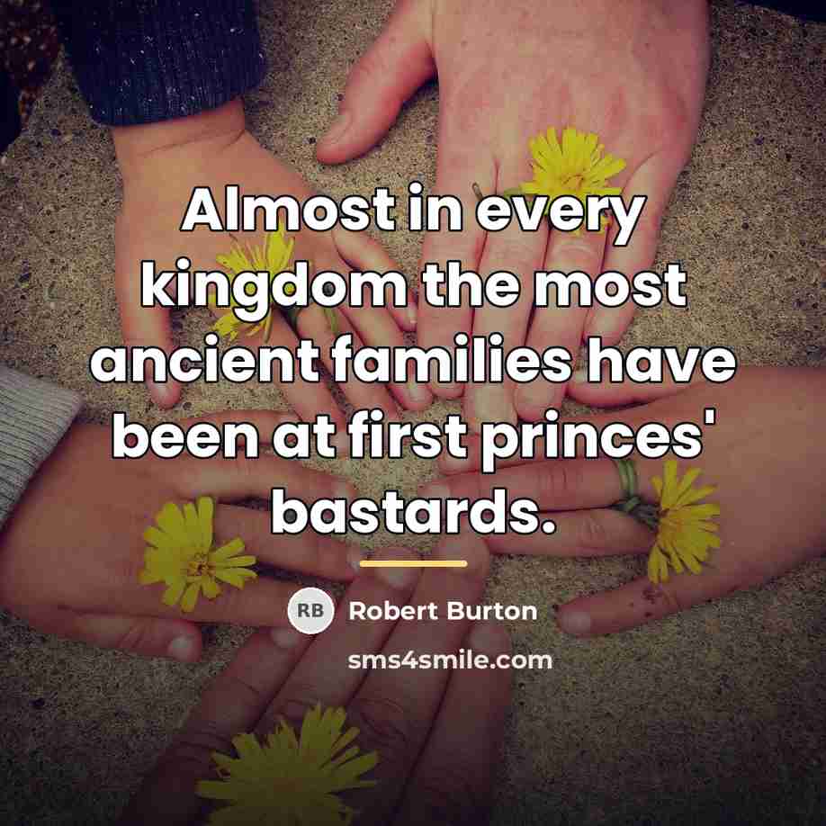 “Almost in every kingdom the most ancient families have been…” quote by Robert Burton
