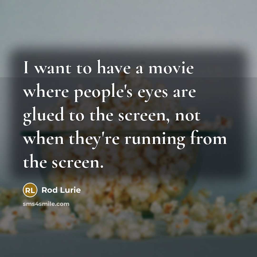 “I want to have a movie where people's eyes are…” quote by Rod Lurie