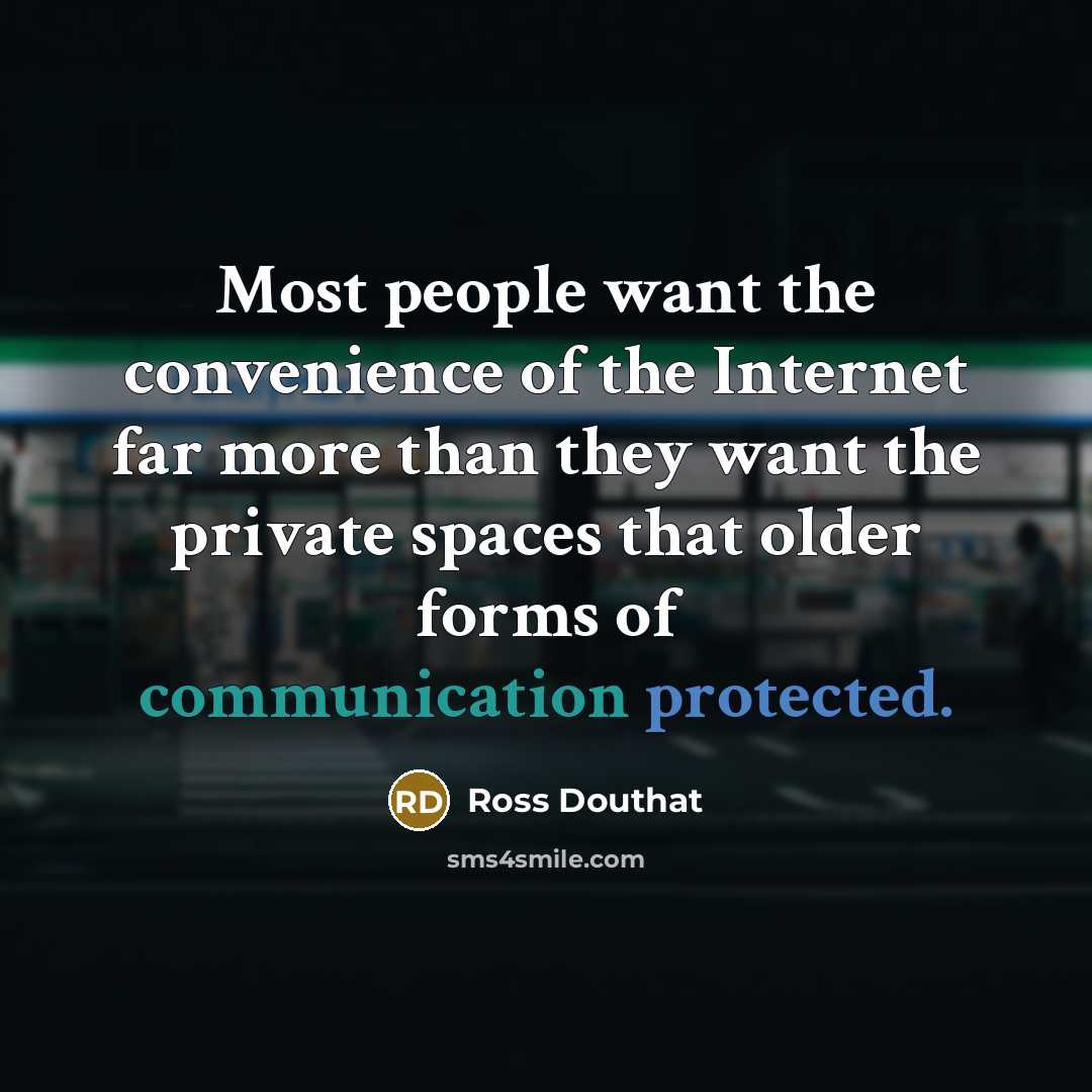 “Most people want the convenience of the Internet far more…” quote by Ross Douthat
