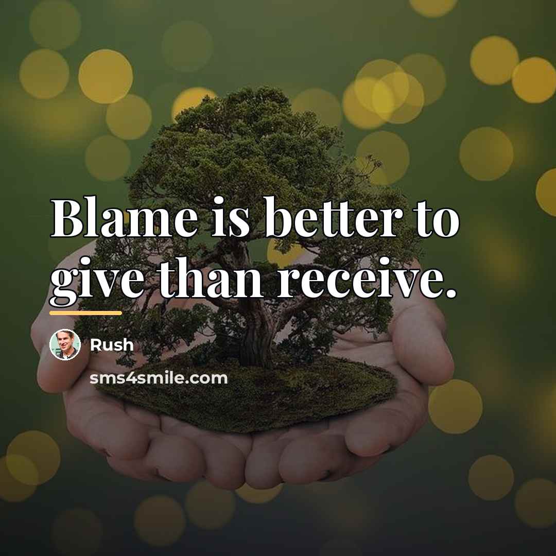 “Blame is better to give than receive.…” quote by Rush
