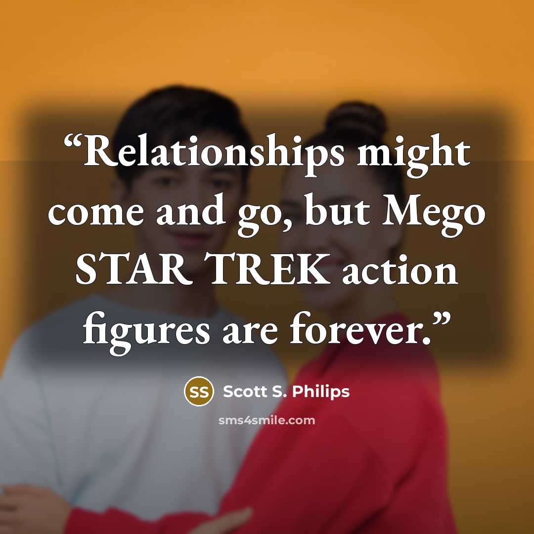 “Relationships might come and go, but Mego STAR TREK action figures are forever.” quote by Scott S. Philips