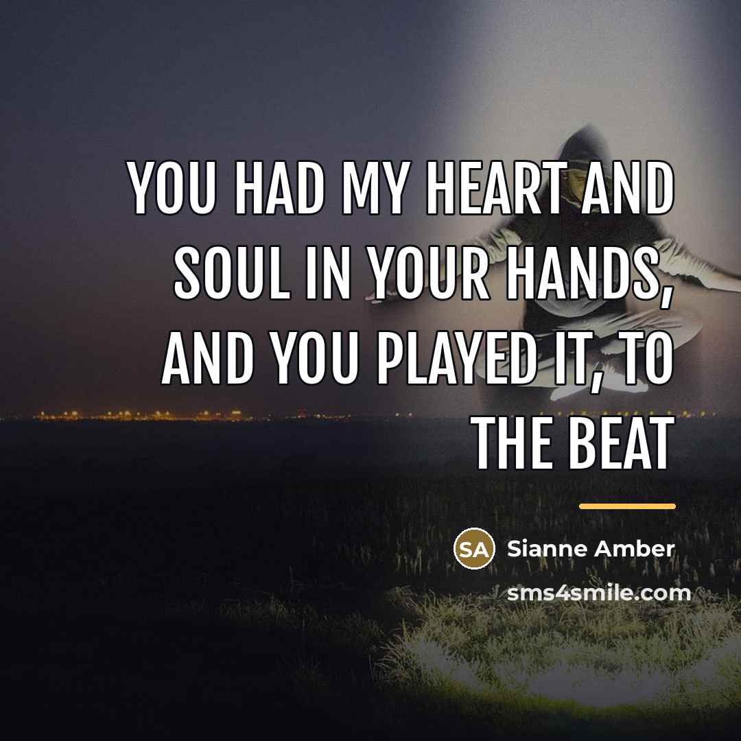 “You had my heart and soul in your hands, and…” quote by Sianne Amber