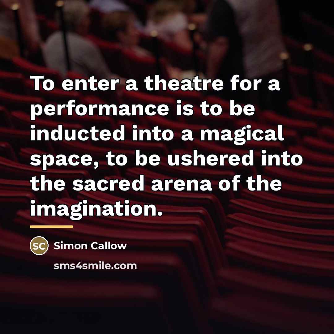 “To enter a theatre for a performance is to be…” quote by Simon Callow