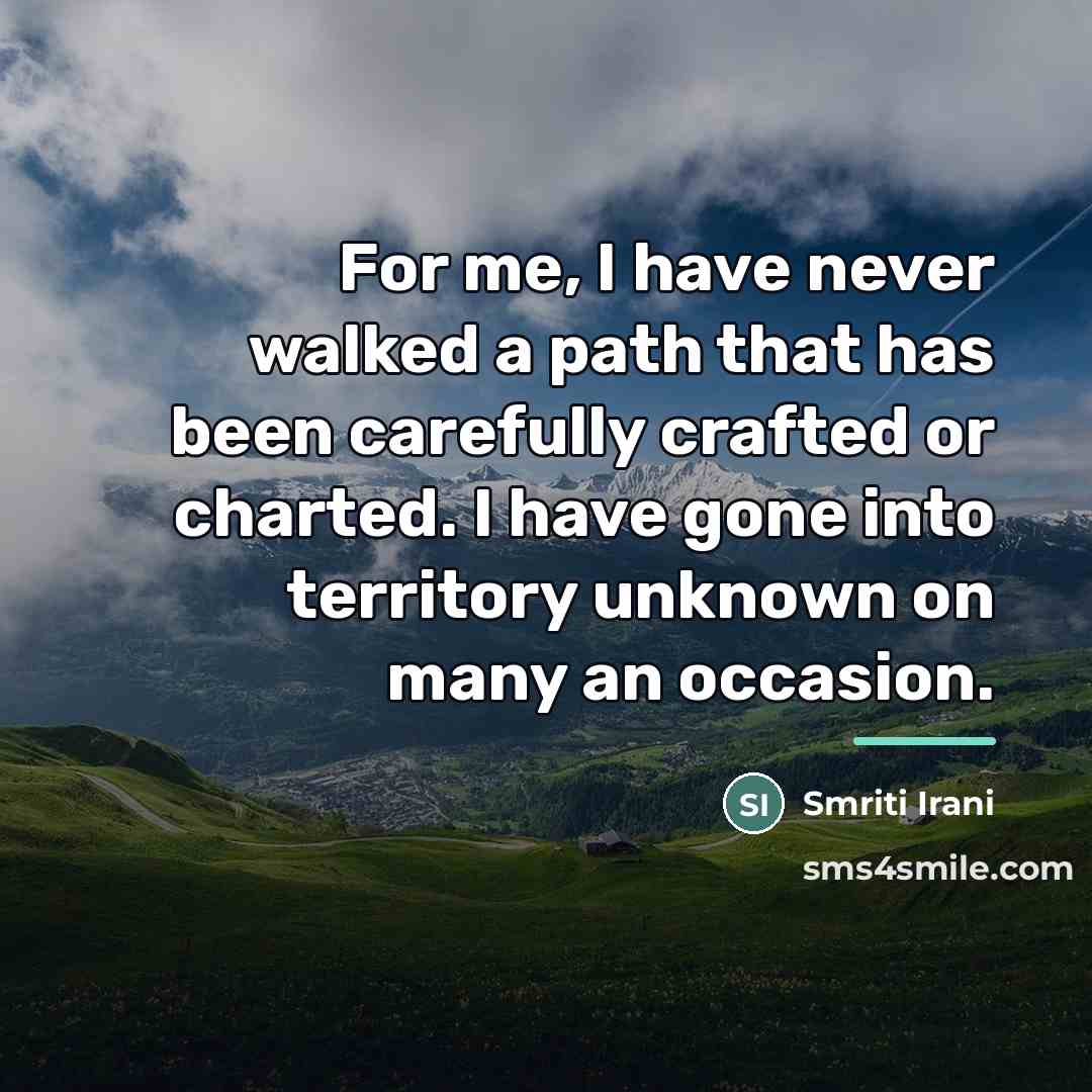 “For me, I have never walked a path that has…” quote by Smriti Irani
