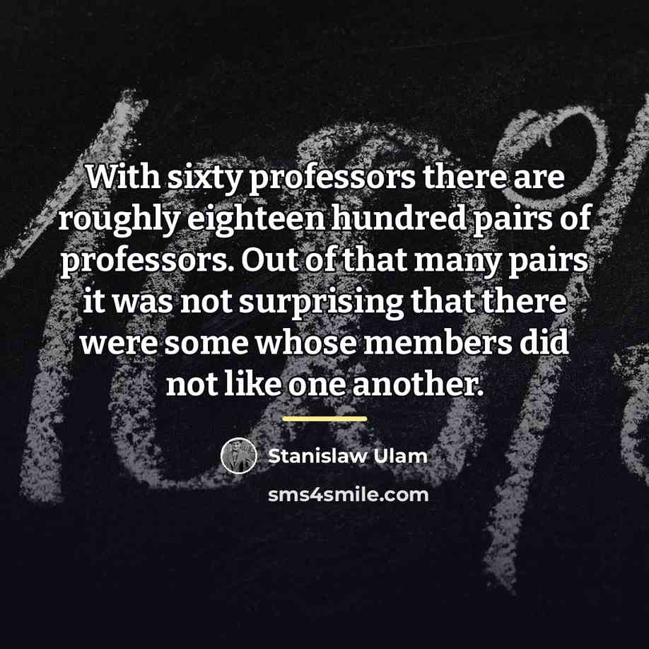 “With sixty professors there are roughly eighteen hundred pairs of…” quote by Stanislaw Ulam