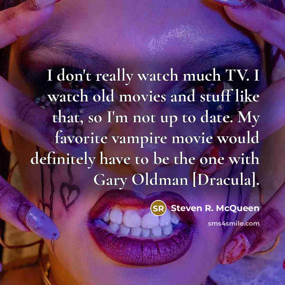 “I don't really watch much TV. I watch old movies…” quote by Steven R. McQueen