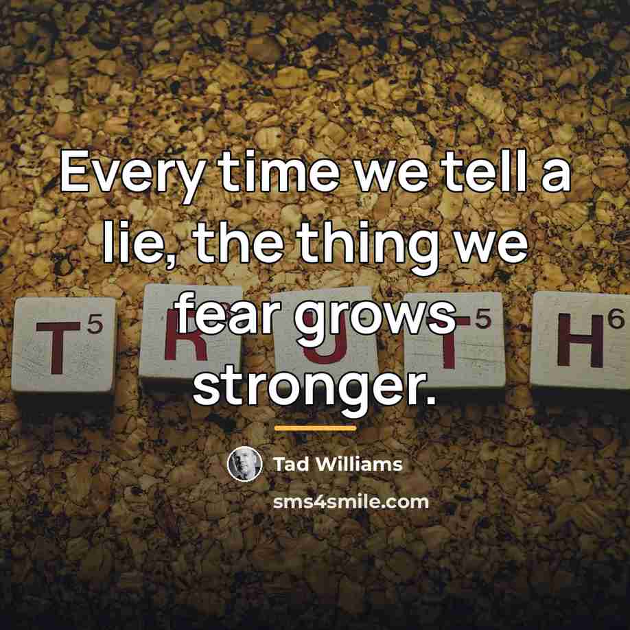 “Every time we tell a lie, the thing we fear…” quote by Tad Williams