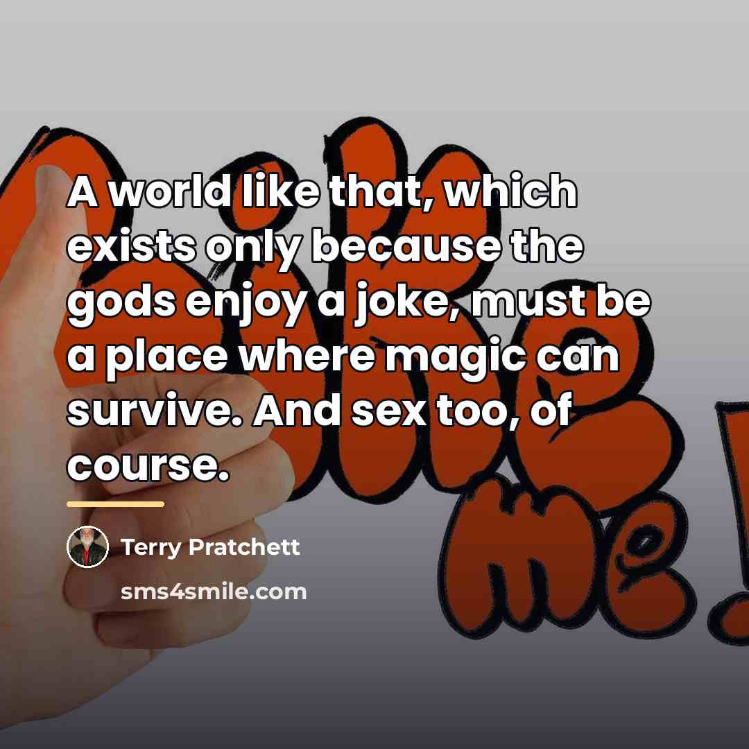 “A world like that, which exists only because the gods…” quote by Terry Pratchett