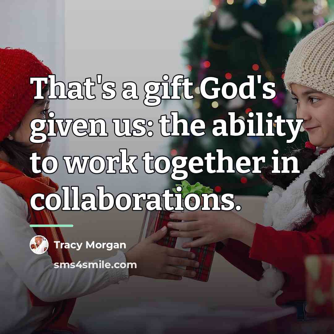 “That's a gift God's given us: the ability to work…” quote by Tracy Morgan