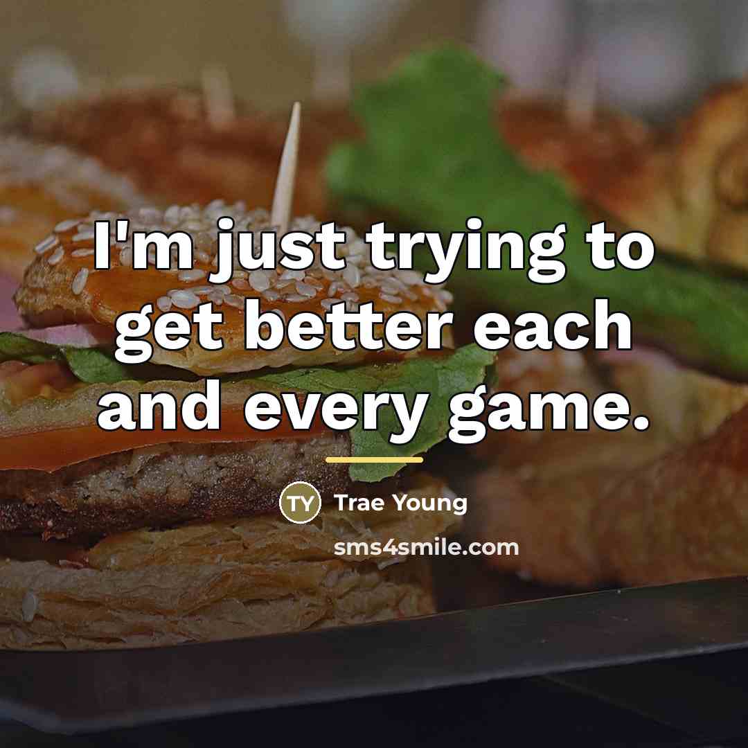“I'm just trying to get better each and every game.…” quote by Trae Young
