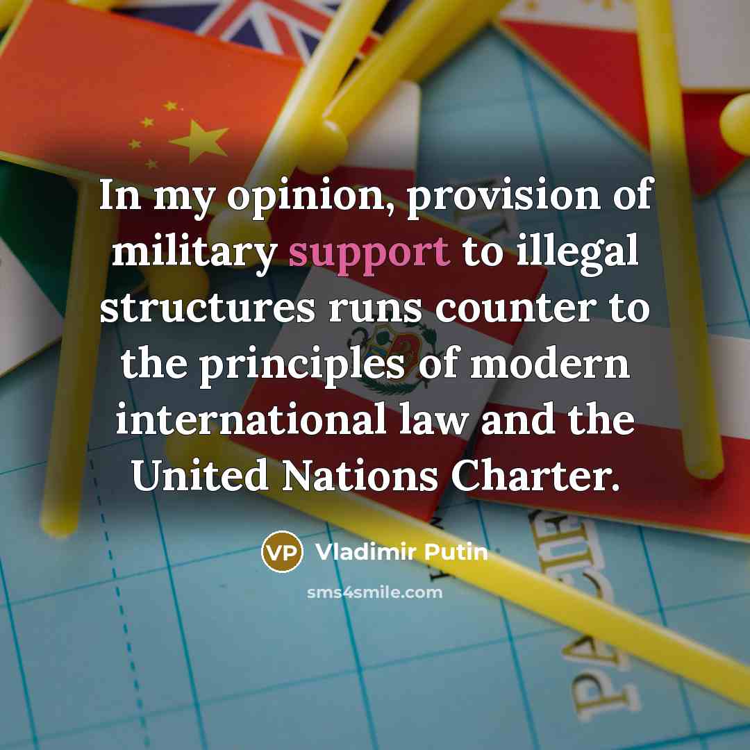 “In my opinion, provision of military support to illegal structures…” quote by Vladimir Putin