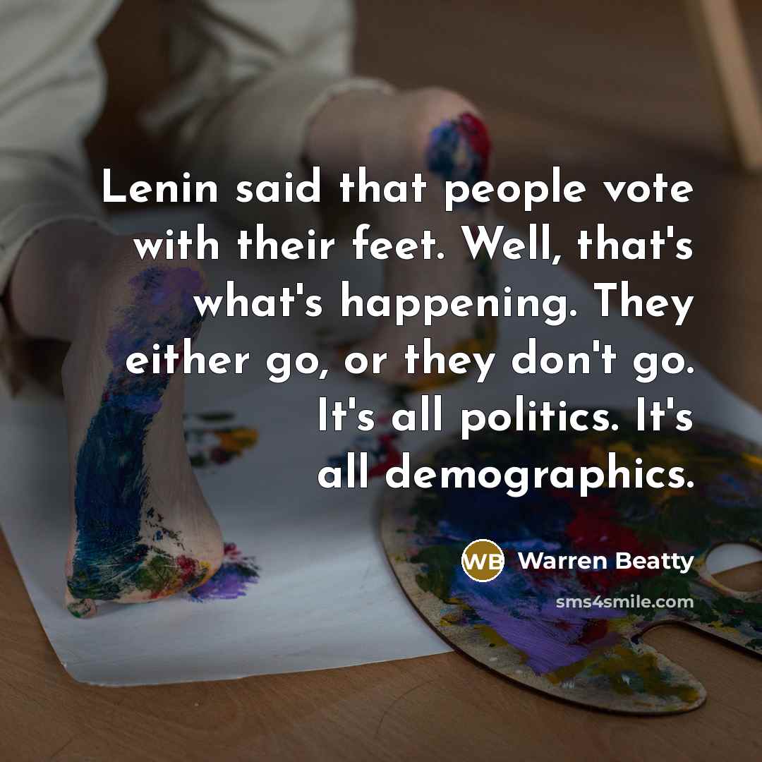 “Lenin said that people vote with their feet. Well, that's…” quote by Warren Beatty