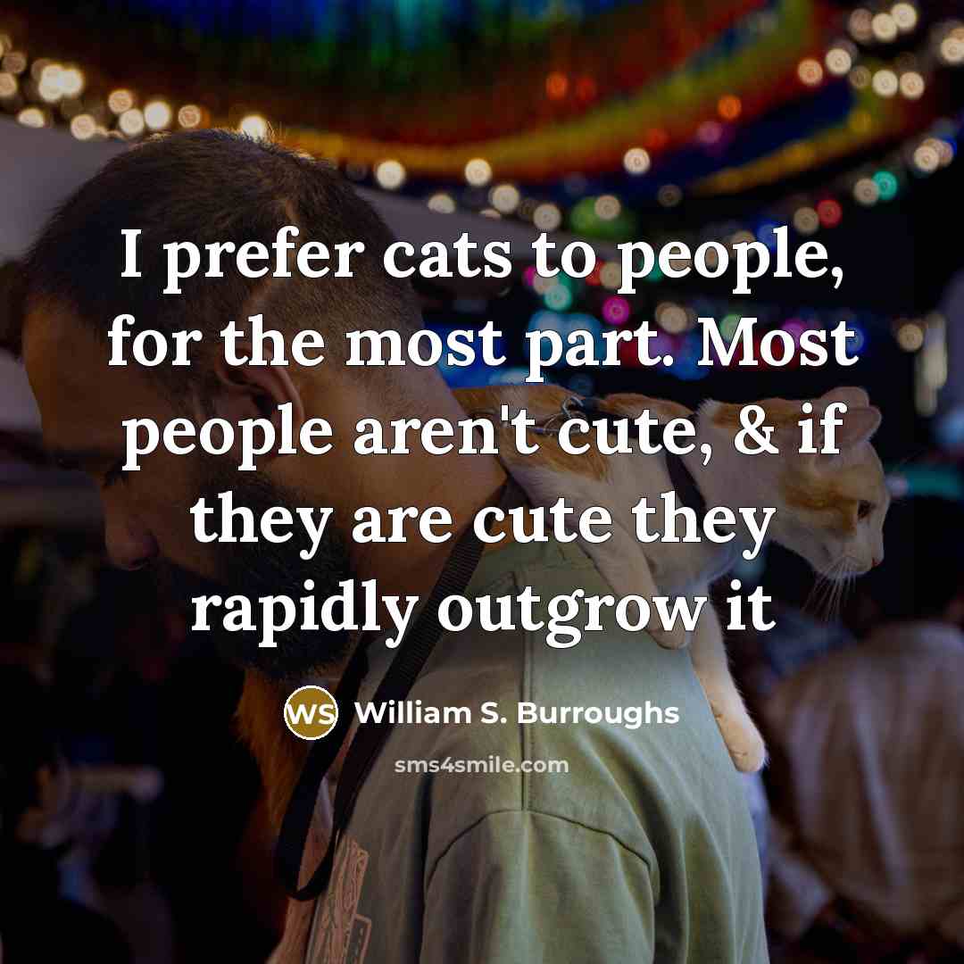 “I prefer cats to people, for the most part. Most…” quote by William S. Burroughs