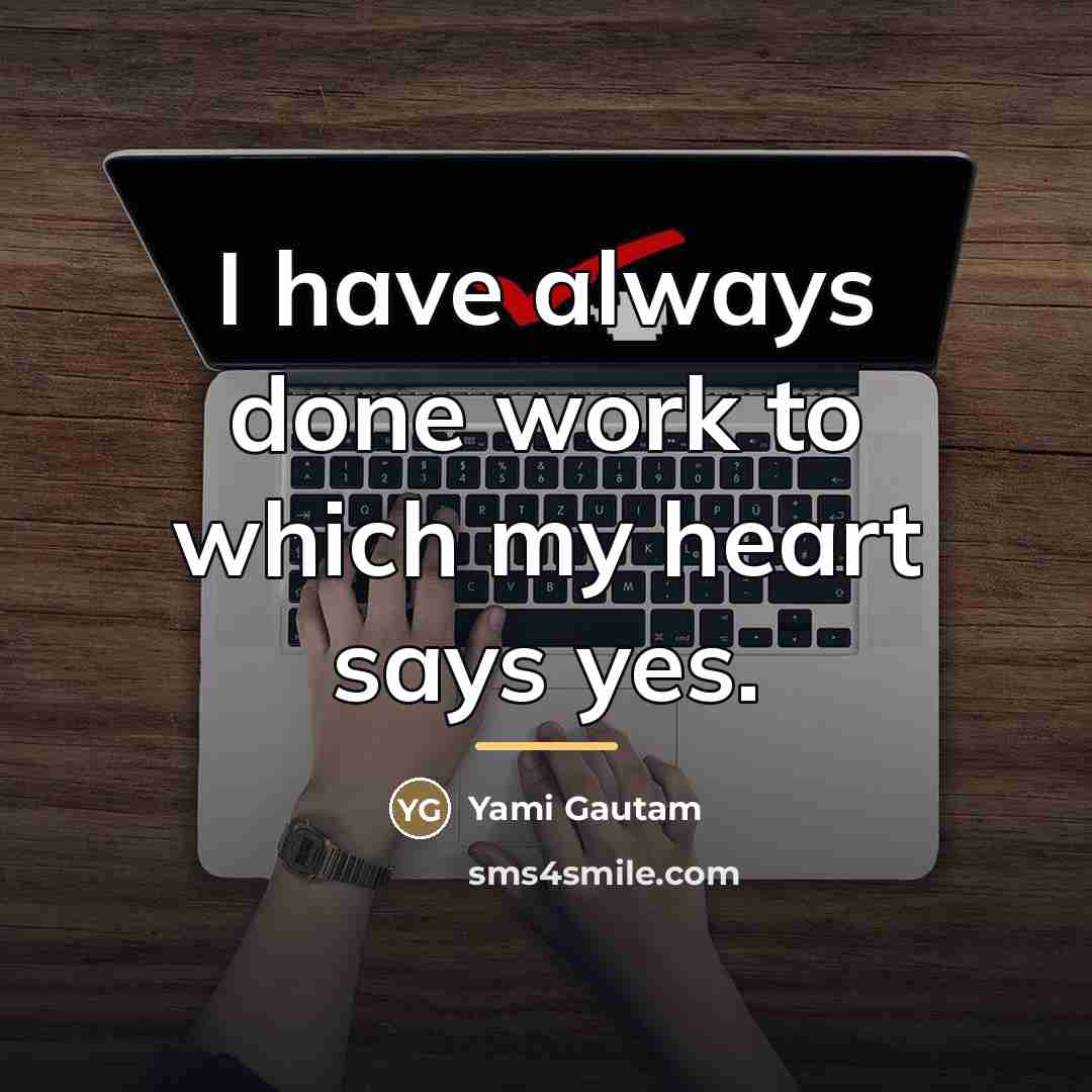 “I have always done work to which my heart says…” quote by Yami Gautam
