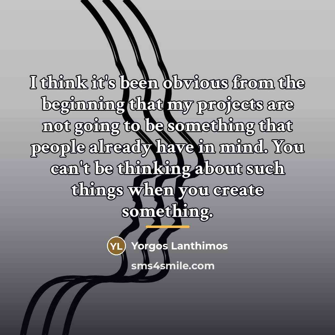 “I think it's been obvious from the beginning that my…” quote by Yorgos Lanthimos