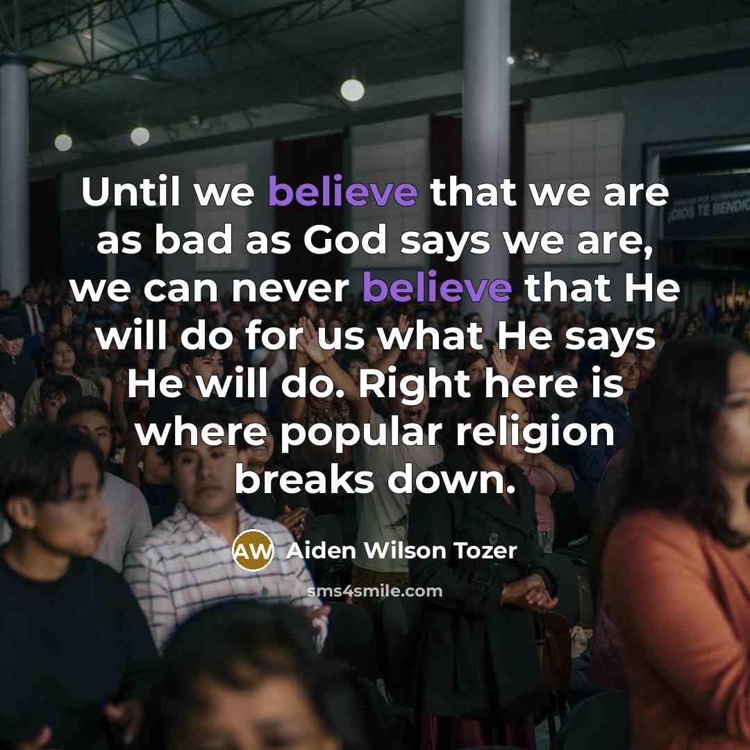 “Until we believe that we are as bad as God…” quote by Aiden Wilson Tozer