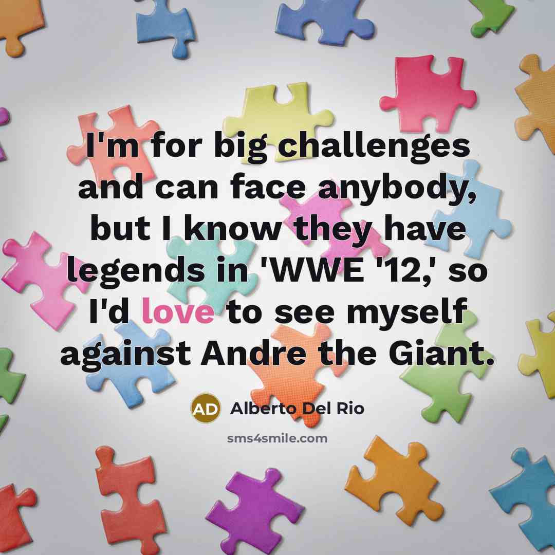 “I'm for big challenges and can face anybody, but I…” quote by Alberto Del Rio