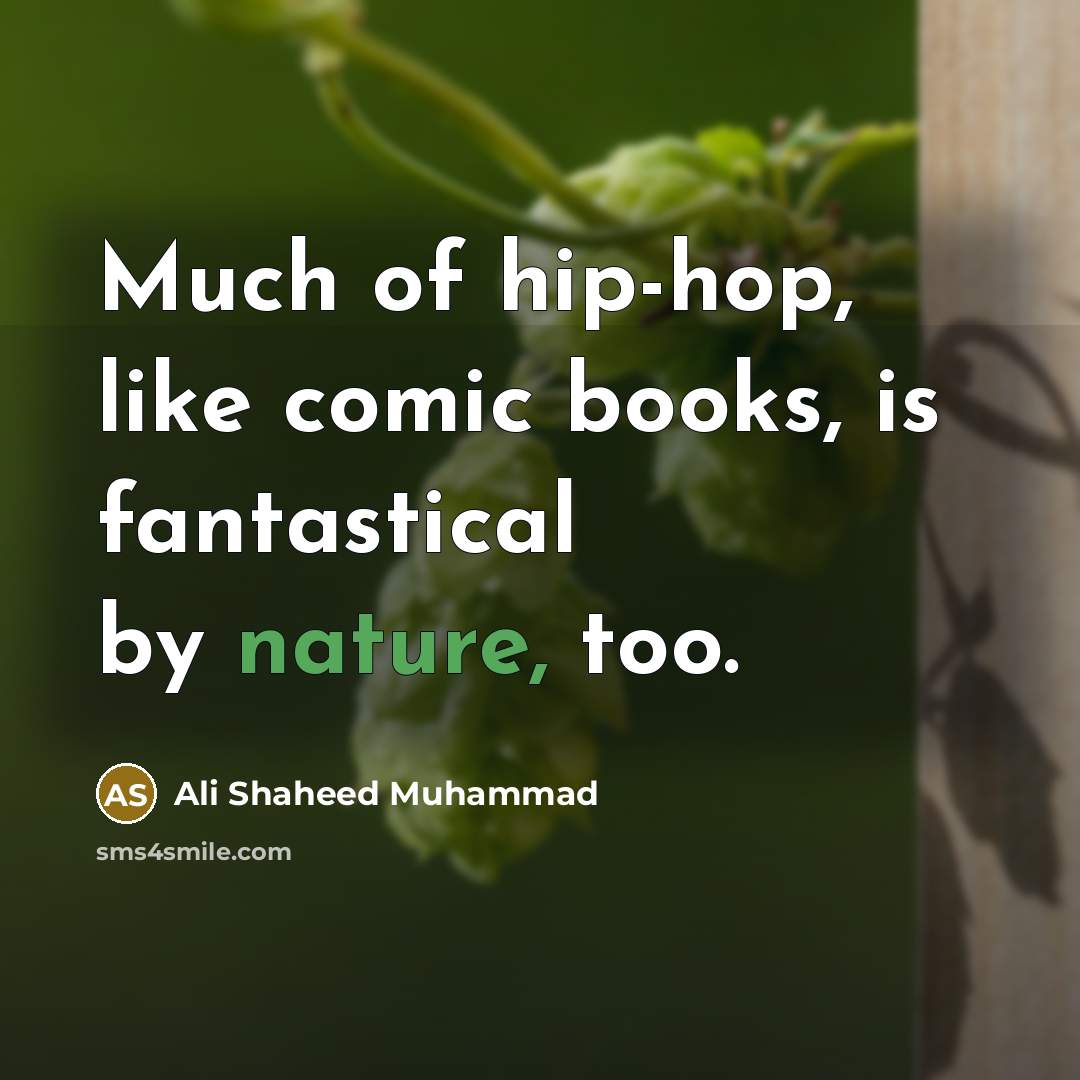 “Much of hip-hop, like comic books, is fantastical by nature,…” quote by Ali Shaheed Muhammad