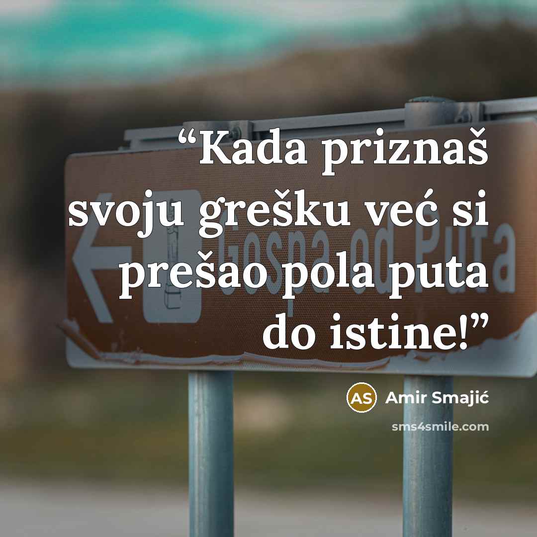 “Kada priznaš svoju grešku već si prešao pola puta do istine!” quote by Amir Smajić
