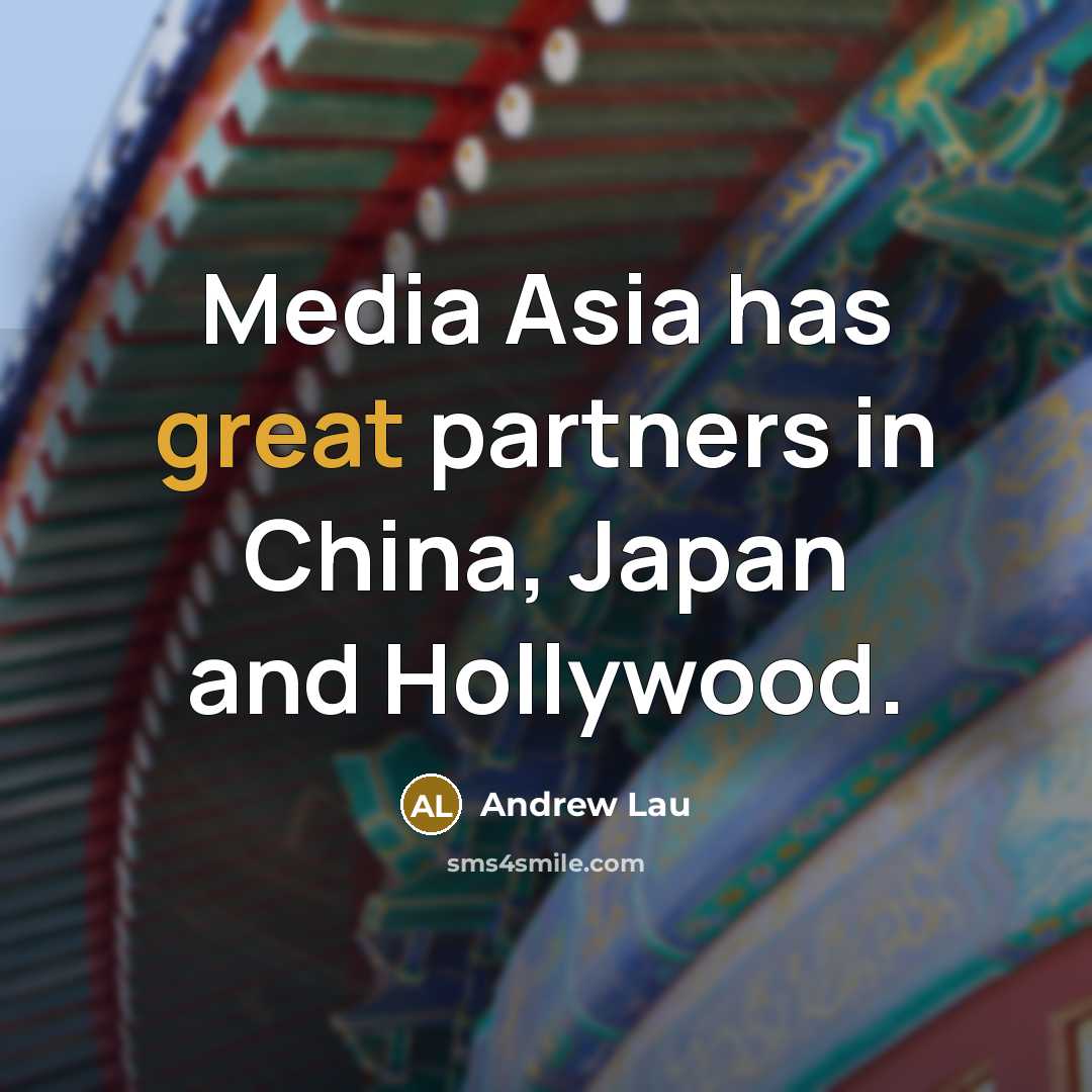 “Media Asia has great partners in China, Japan and Hollywood.…” quote by Andrew Lau