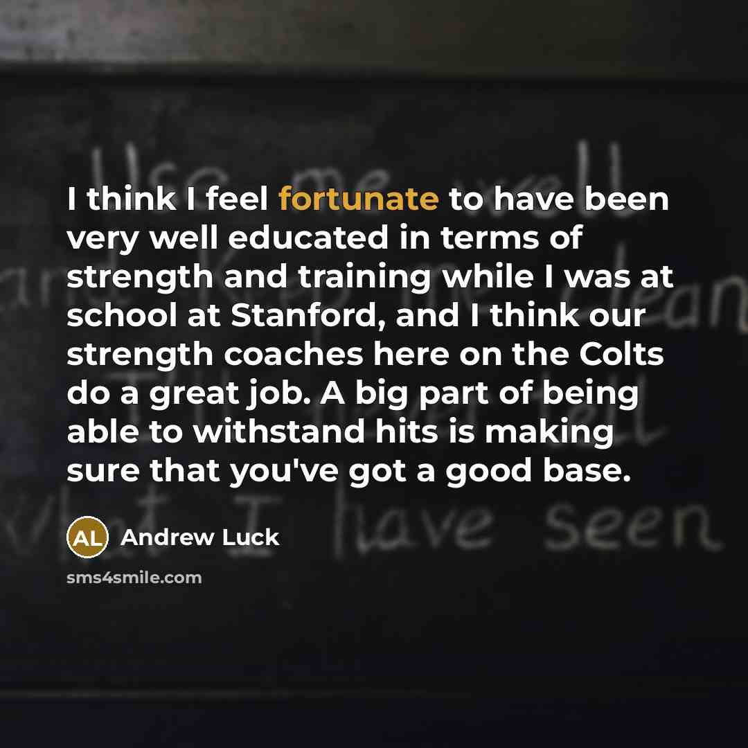 “I think I feel fortunate to have been very well…” quote by Andrew Luck