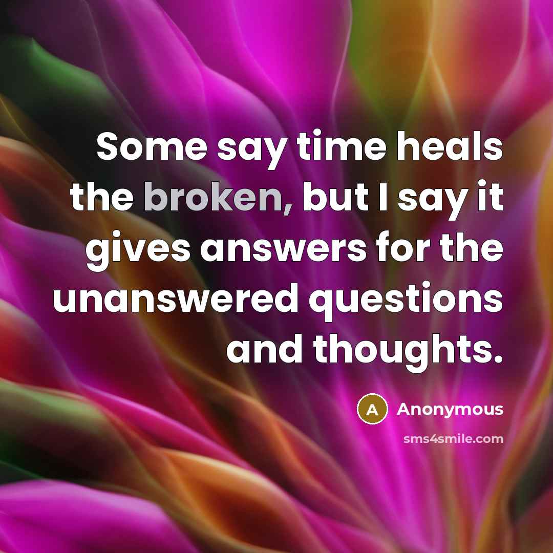 “Some say time heals the broken, but I say it…” quote by Anonymous