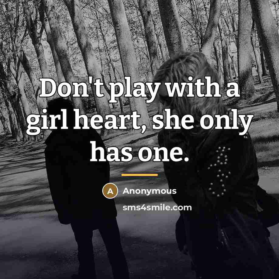 “Don't play with a girl heart, she only has one.…” quote by Anonymous