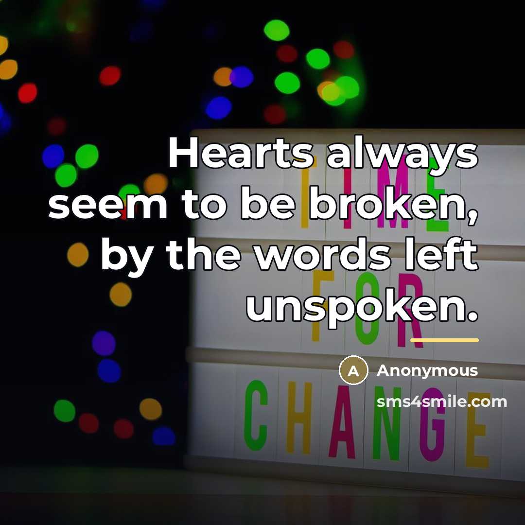 “Hearts always seem to be broken, by the words left…” quote by Anonymous
