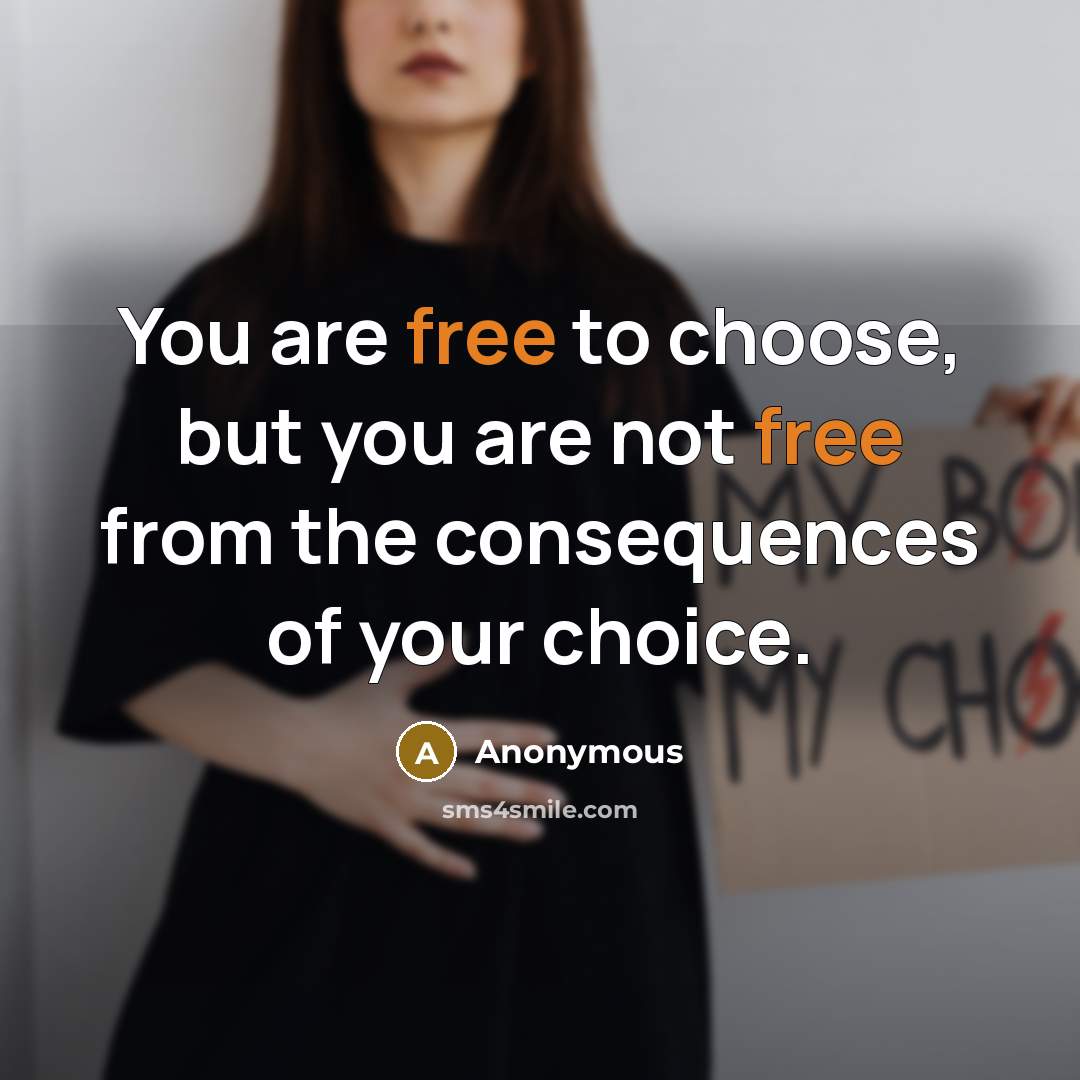 “You are free to choose, but you are not free…” quote by Anonymous