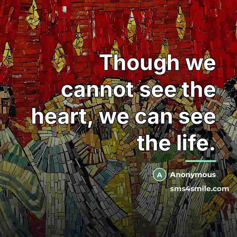 “Though we cannot see the heart, we can see the…” quote by Anonymous