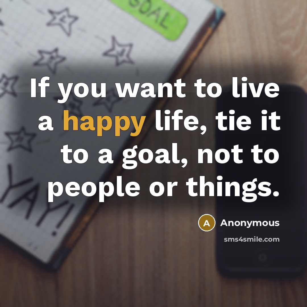 “If you want to live a happy life, tie it…” quote by Anonymous