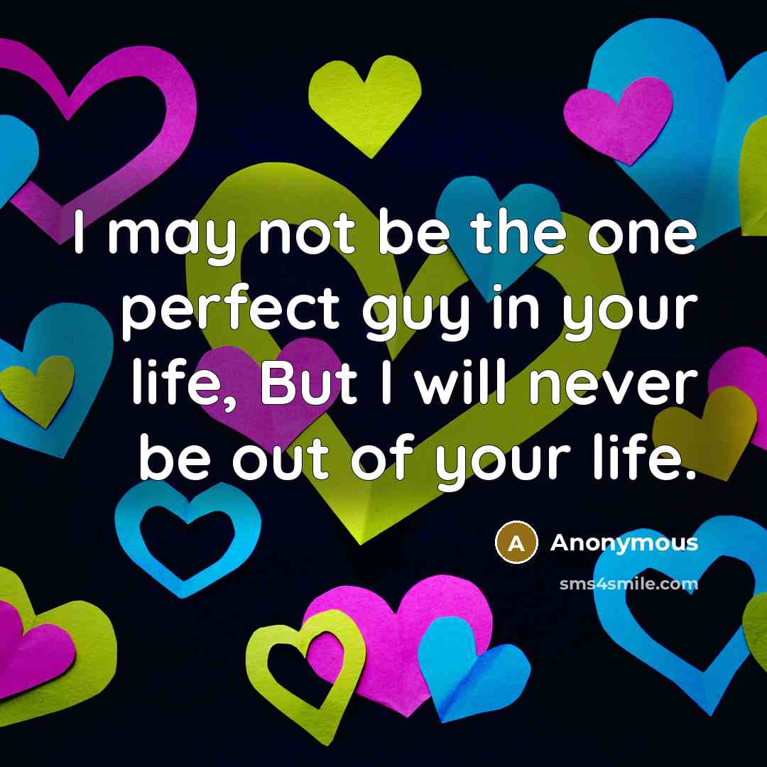 “I may not be the one perfect guy in your…” quote by Anonymous