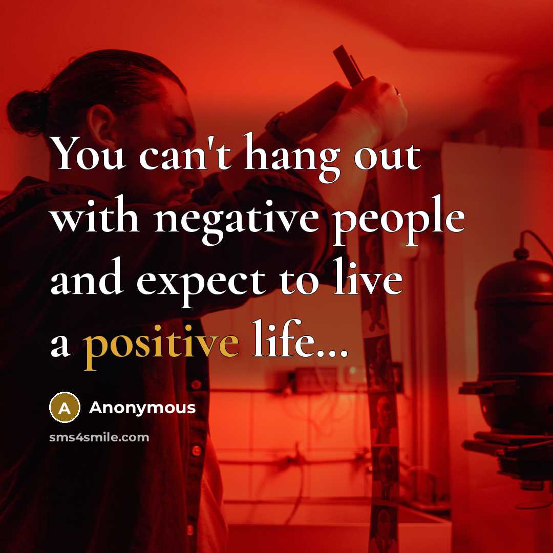 “You can't hang out with negative people and expect to…” quote by Anonymous