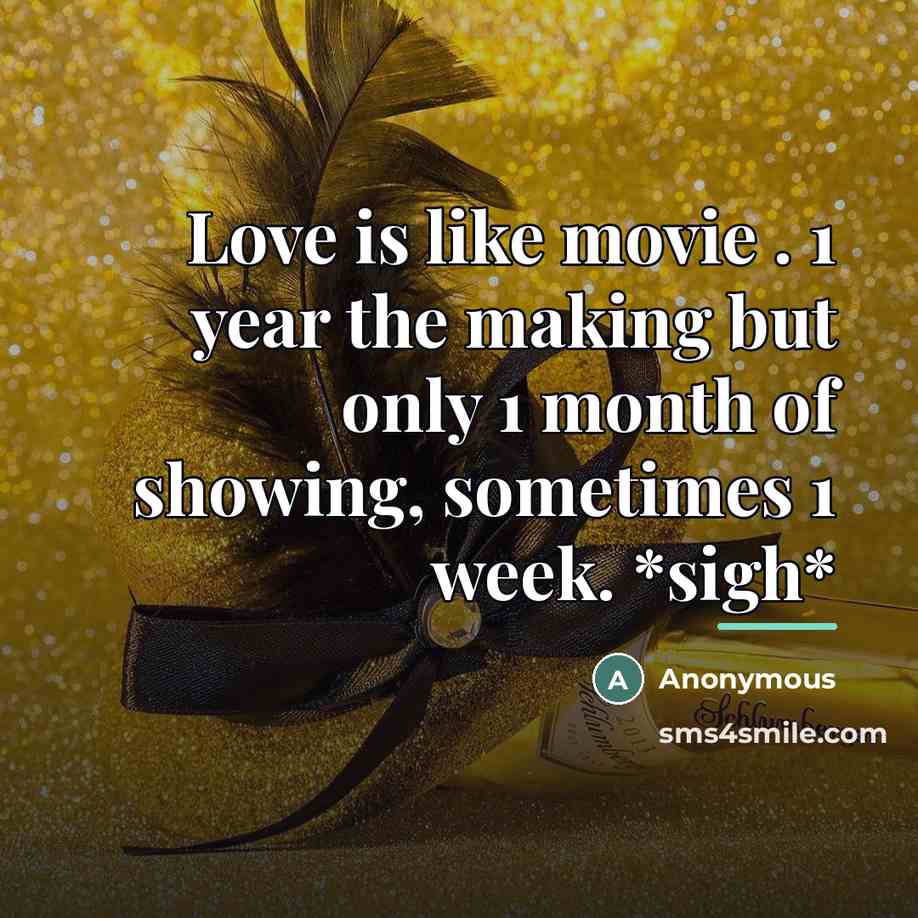 “Love is like movie . 1 year the making but…” quote by Anonymous