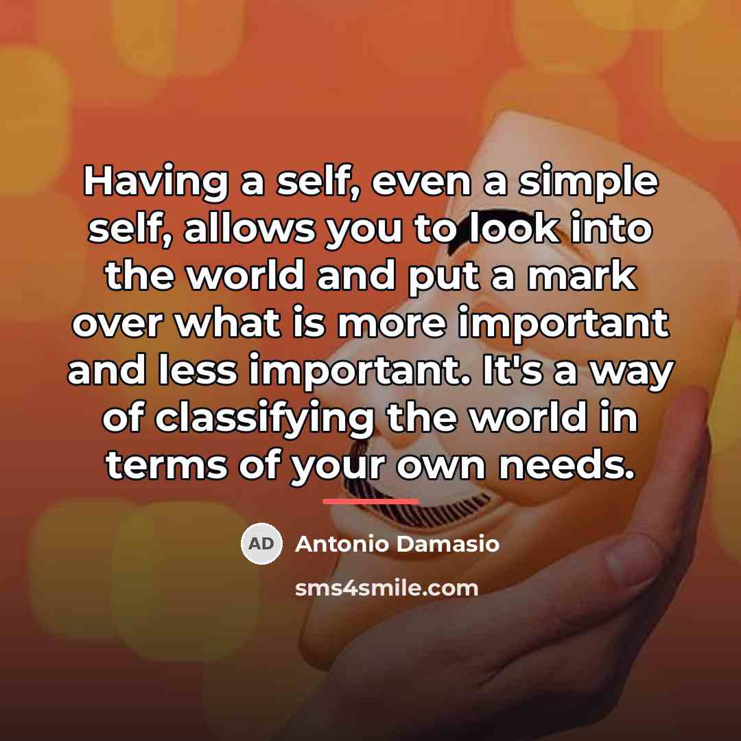 “Having a self, even a simple self, allows you to…” quote by Antonio Damasio