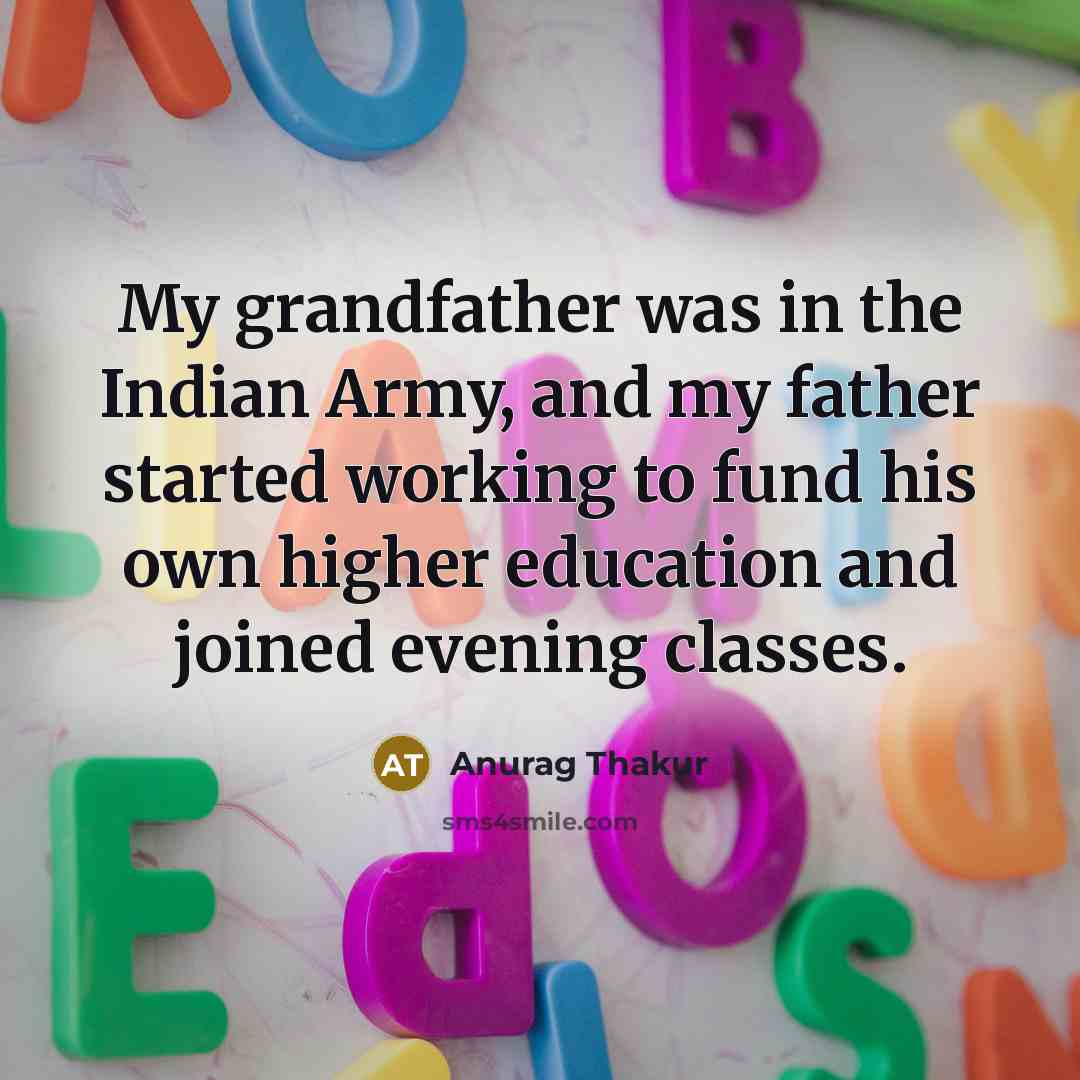 “My grandfather was in the Indian Army, and my father…” quote by Anurag Thakur