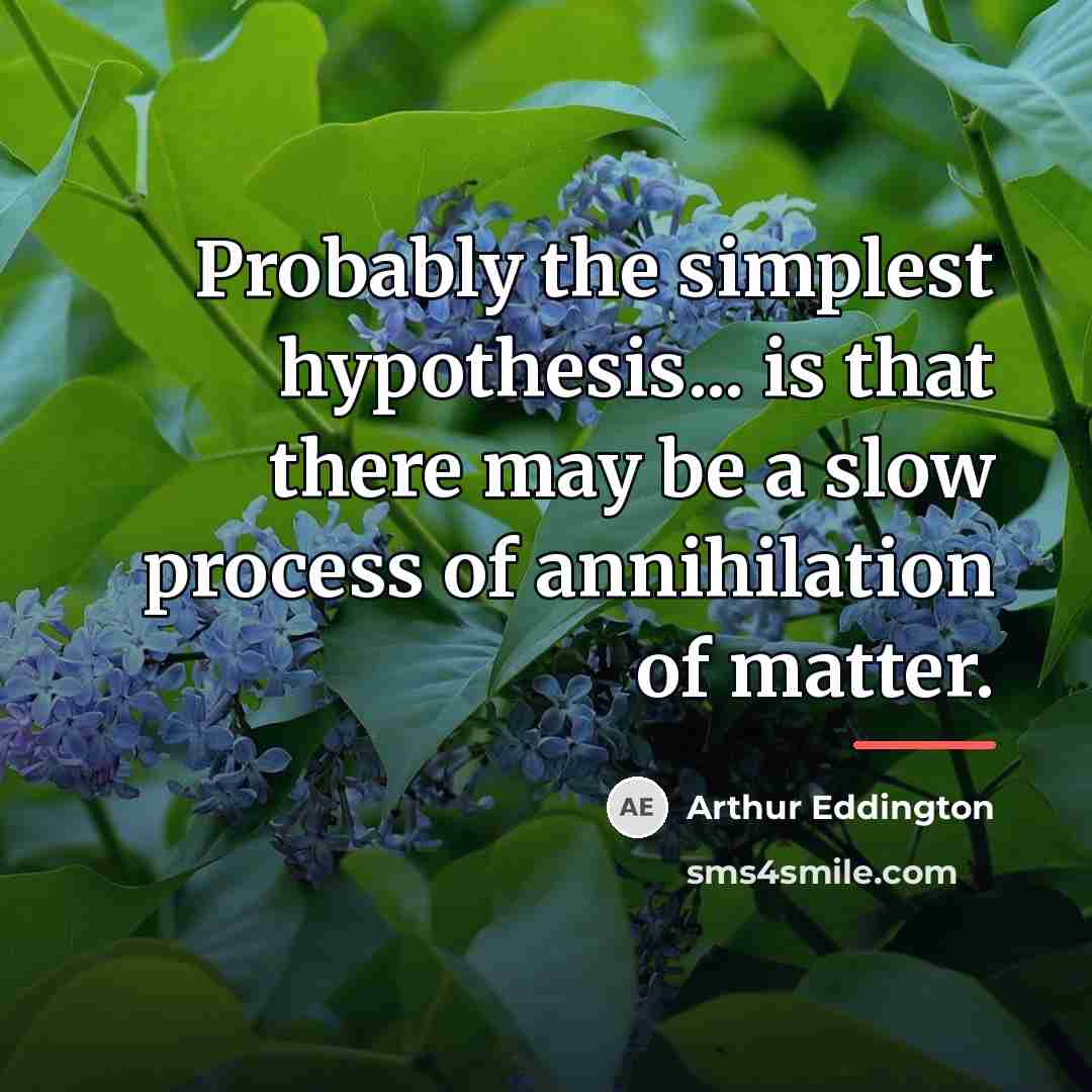 “Probably the simplest hypothesis... is that there may be a…” quote by Arthur Eddington