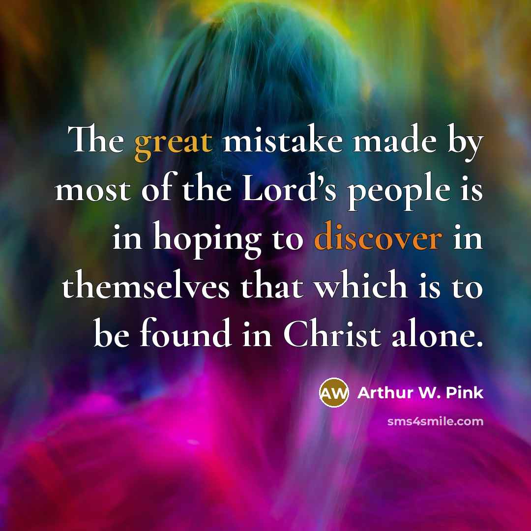 “The great mistake made by most of the Lord’s people…” quote by Arthur W. Pink