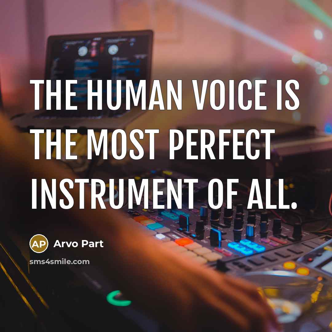 “The human voice is the most perfect instrument of all.” quote by Arvo Part