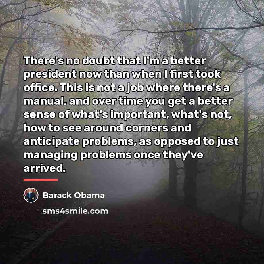 “There's no doubt that I'm a better president now than…” quote by Barack Obama