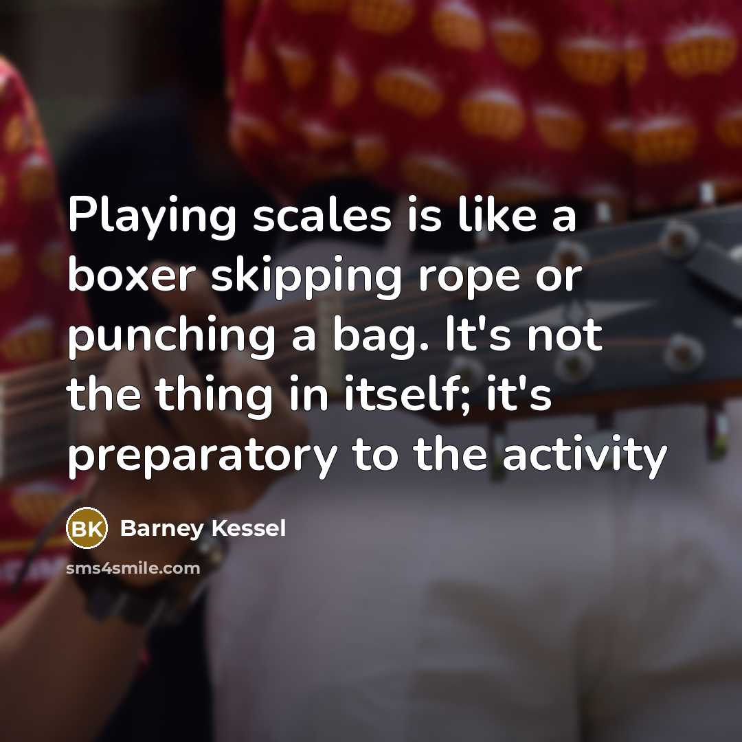 “Playing scales is like a boxer skipping rope or punching…” quote by Barney Kessel
