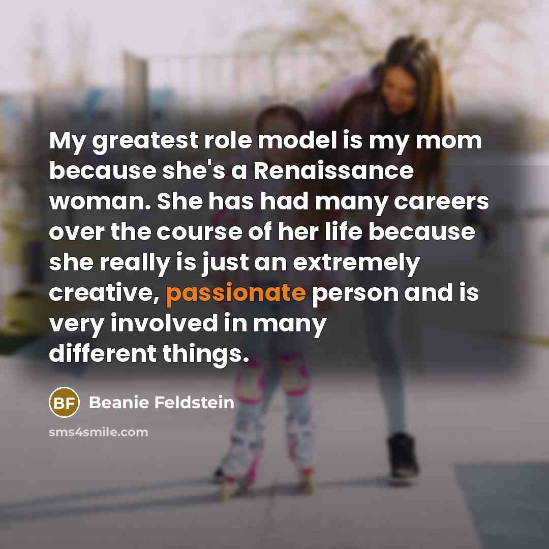 “My greatest role model is my mom because she's a…” quote by Beanie Feldstein