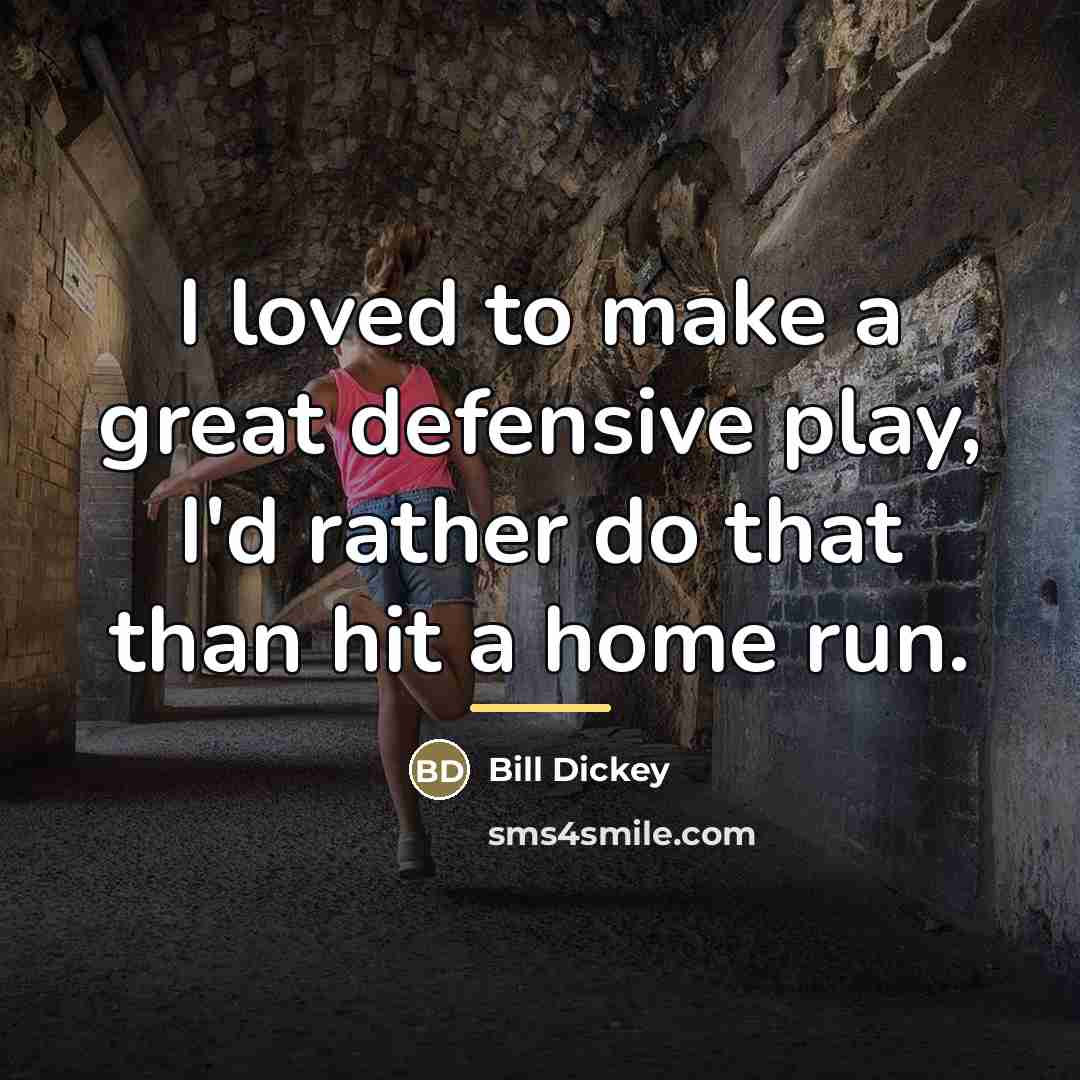 “I loved to make a great defensive play, I'd rather…” quote by Bill Dickey